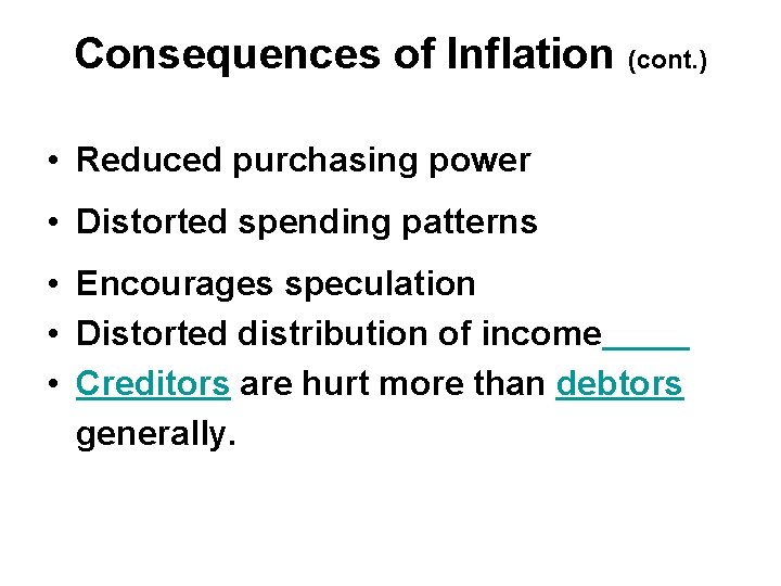 Consequences of Inflation (cont. ) • Reduced purchasing power • Distorted spending patterns •