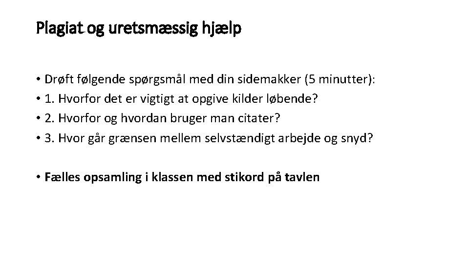 Plagiat og uretsmæssig hjælp • Drøft følgende spørgsmål med din sidemakker (5 minutter): •