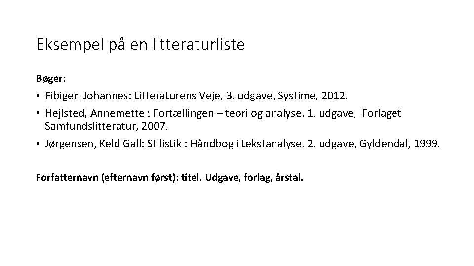 Eksempel på en litteraturliste Bøger: • Fibiger, Johannes: Litteraturens Veje, 3. udgave, Systime, 2012.