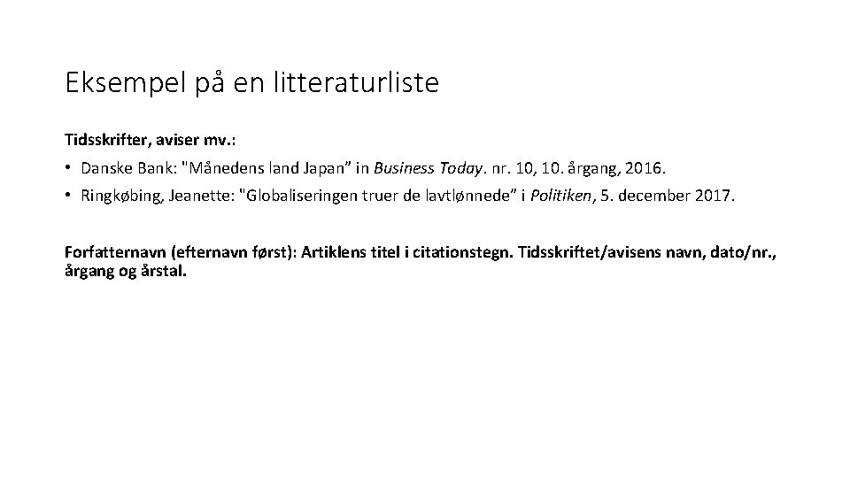 Eksempel på en litteraturliste Tidsskrifter, aviser mv. : • Danske Bank: "Månedens land Japan”