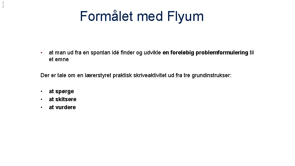 3 3 Formålet med Flyum • at man ud fra en spontan idé finder