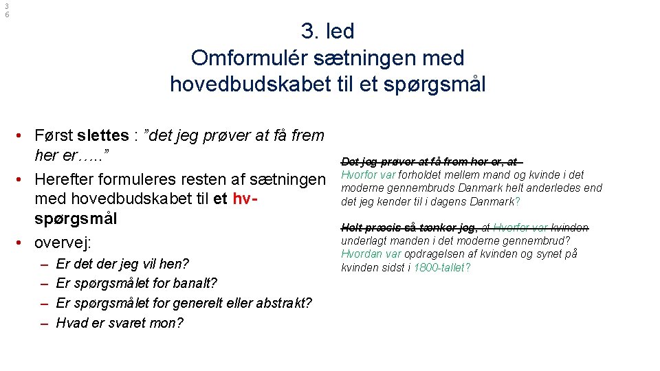 3 6 3. led Omformulér sætningen med hovedbudskabet til et spørgsmål • Først slettes