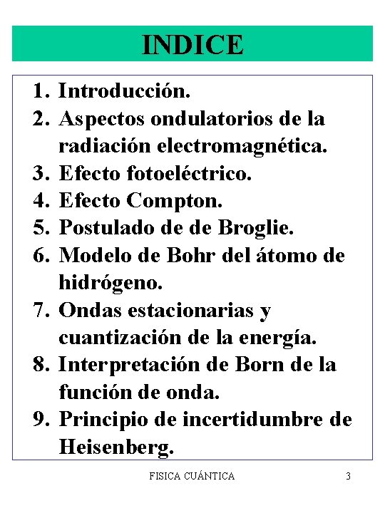 INDICE 1. Introducción. 2. Aspectos ondulatorios de la radiación electromagnética. 3. Efecto fotoeléctrico. 4.
