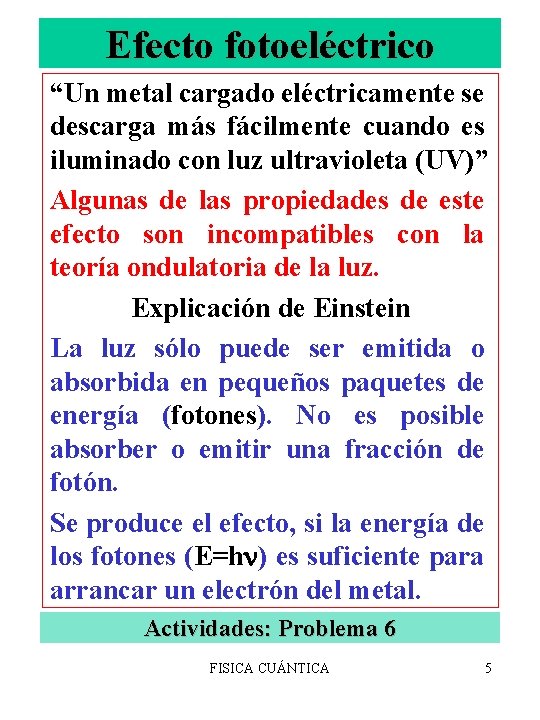 Efecto fotoeléctrico “Un metal cargado eléctricamente se descarga más fácilmente cuando es iluminado con