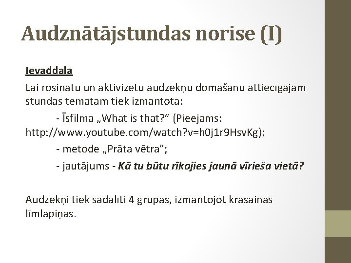 Audznātājstundas norise (I) Ievaddaļa Lai rosinātu un aktivizētu audzēkņu domāšanu attiecīgajam stundas tematam tiek