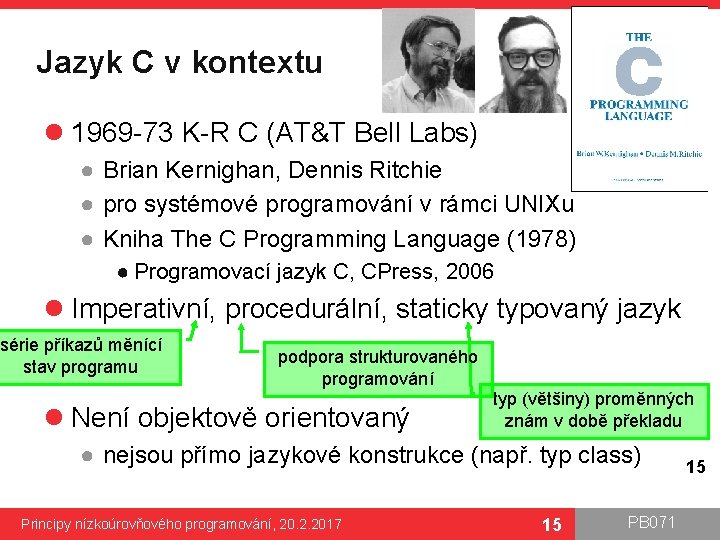Jazyk C v kontextu l 1969 -73 K-R C (AT&T Bell Labs) ● Brian