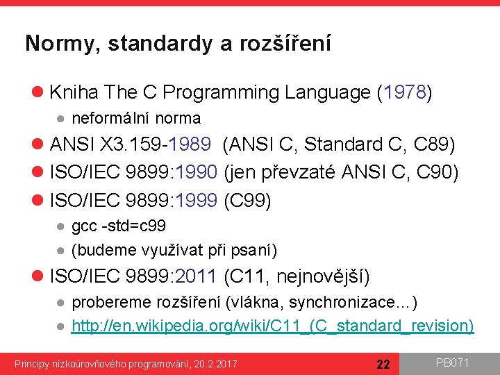 Normy, standardy a rozšíření l Kniha The C Programming Language (1978) ● neformální norma