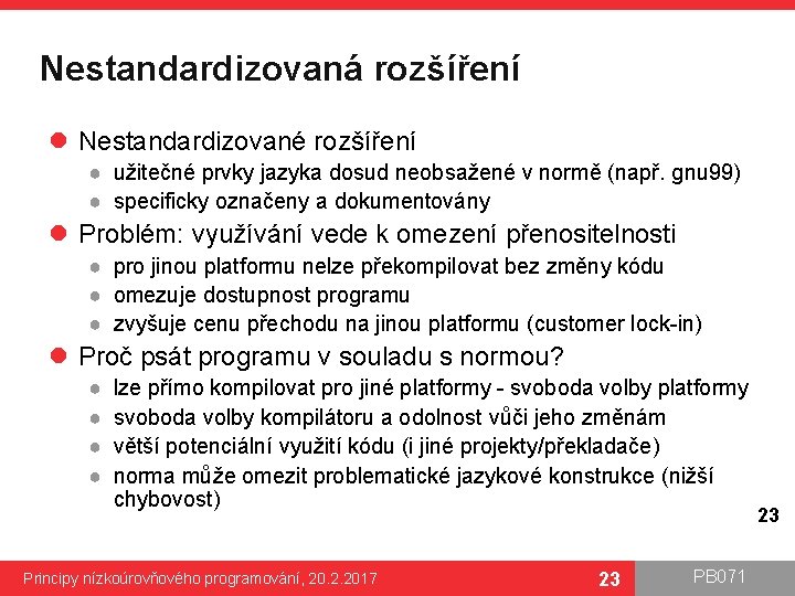 Nestandardizovaná rozšíření l Nestandardizované rozšíření ● užitečné prvky jazyka dosud neobsažené v normě (např. Nestandardizovaná rozšíření l Nestandardizované rozšíření ● užitečné prvky jazyka dosud neobsažené v normě (např.