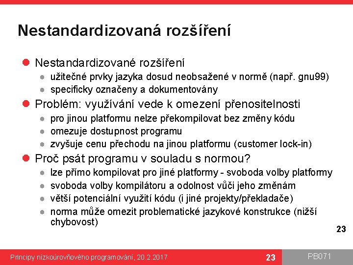 Nestandardizovaná rozšíření l Nestandardizované rozšíření ● užitečné prvky jazyka dosud neobsažené v normě (např.