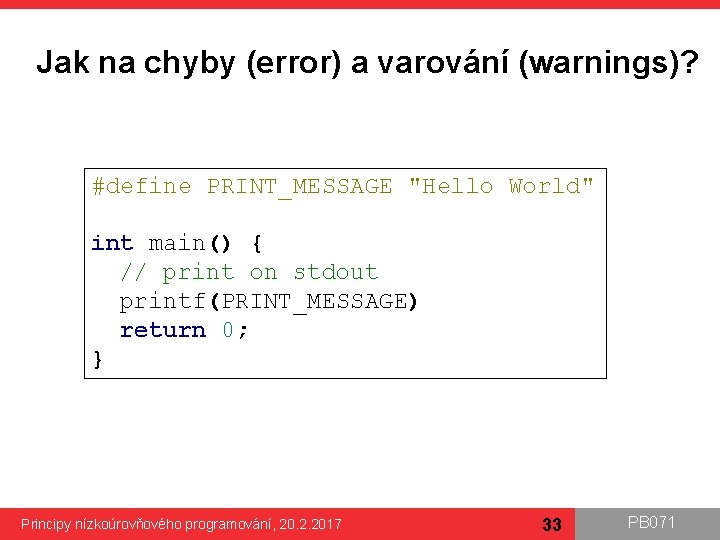 Jak na chyby (error) a varování (warnings)? #define PRINT_MESSAGE "Hello World" int main() {