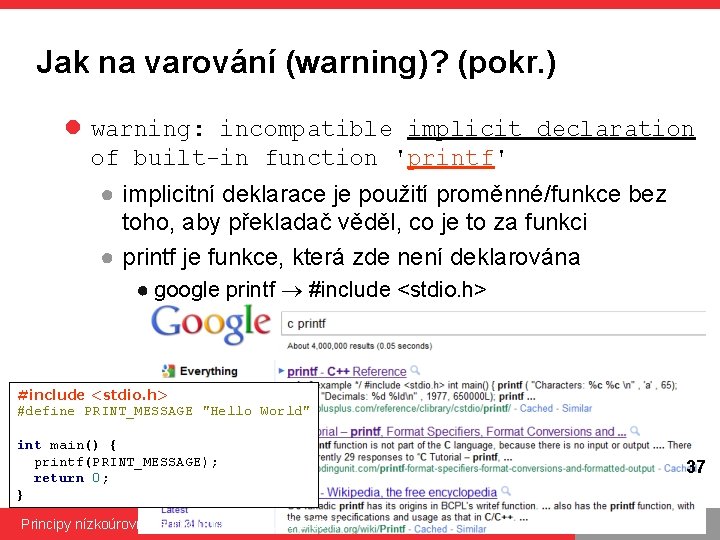 Jak na varování (warning)? (pokr. ) l warning: incompatible implicit declaration of built-in function