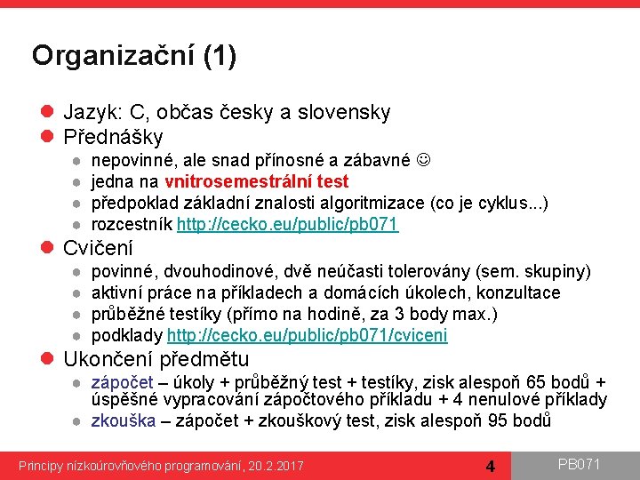 Organizační (1) l Jazyk: C, občas česky a slovensky l Přednášky ● ● nepovinné,