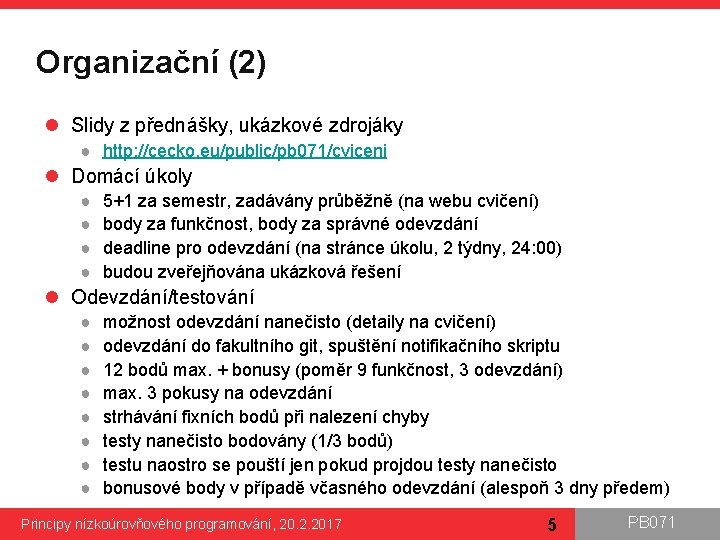 Organizační (2) l Slidy z přednášky, ukázkové zdrojáky ● http: //cecko. eu/public/pb 071/cviceni l