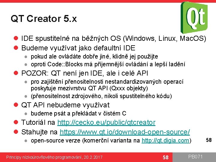 QT Creator 5. x l IDE spustitelné na běžných OS (Windows, Linux, Mac. OS)