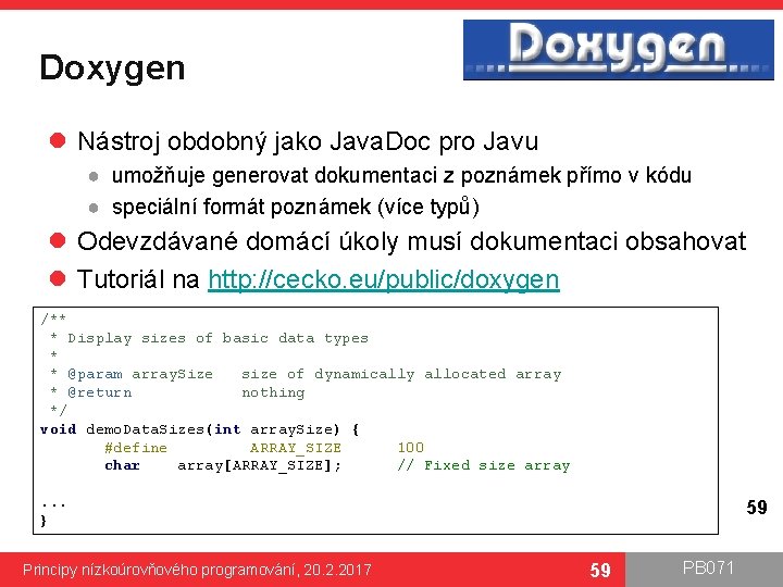 Doxygen l Nástroj obdobný jako Java. Doc pro Javu ● umožňuje generovat dokumentaci z