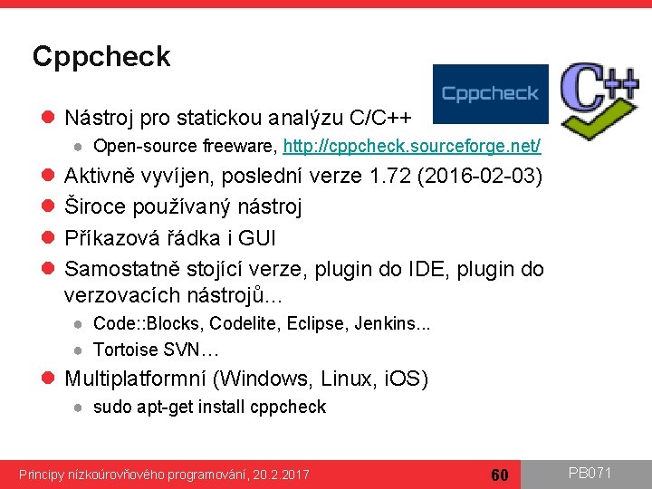 Cppcheck l Nástroj pro statickou analýzu C/C++ ● Open-source freeware, http: //cppcheck. sourceforge. net/