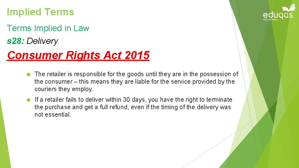 Implied Terms Implied in Law s 28: Delivery Consumer Rights Act 2015 The retailer