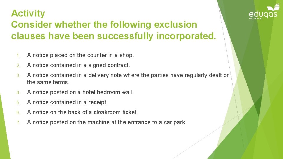 Activity Consider whether the following exclusion clauses have been successfully incorporated. 1. A notice