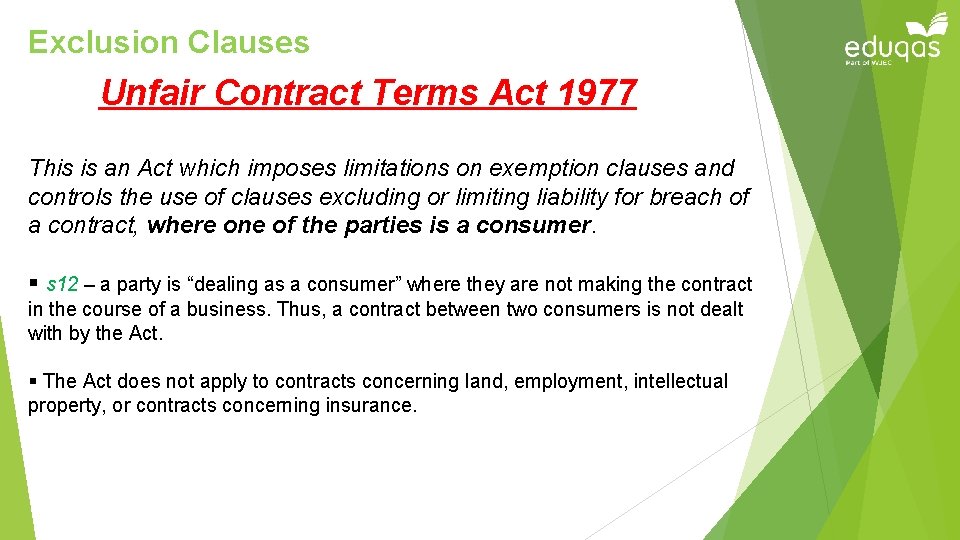 Exclusion Clauses Unfair Contract Terms Act 1977 This is an Act which imposes limitations