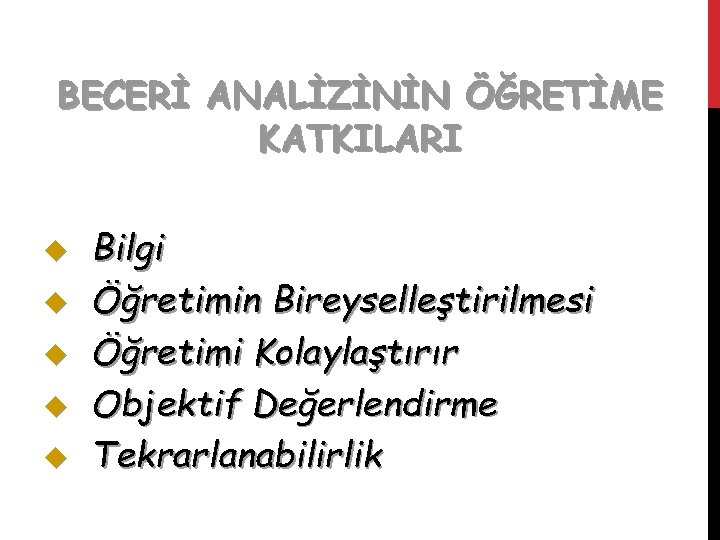 BECERİ ANALİZİNİN ÖĞRETİME KATKILARI u u u Bilgi Öğretimin Bireyselleştirilmesi Öğretimi Kolaylaştırır Objektif Değerlendirme