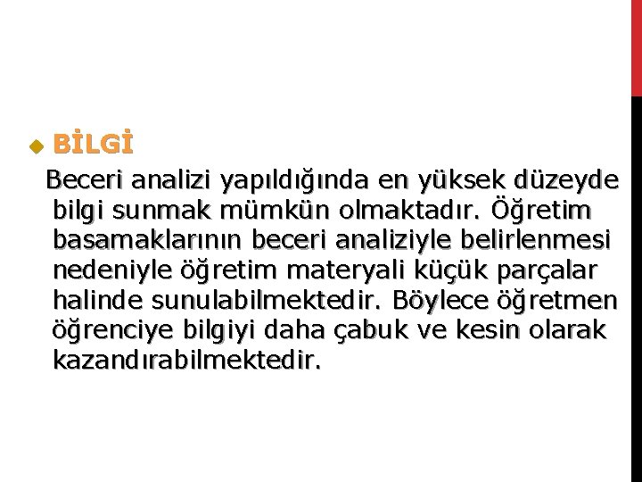 BİLGİ Beceri analizi yapıldığında en yüksek düzeyde bilgi sunmak mümkün olmaktadır. Öğretim basamaklarının beceri