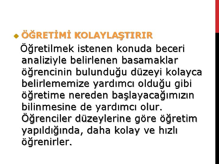 u ÖĞRETİMİ KOLAYLAŞTIRIR Öğretilmek istenen konuda beceri analiziyle belirlenen basamaklar öğrencinin bulunduğu düzeyi kolayca