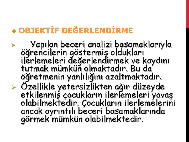 u Ø Ø OBJEKTİF DEĞERLENDİRME Yapılan beceri analizi basamaklarıyla öğrencilerin göstermiş oldukları ilerlemeleri değerlendirmek