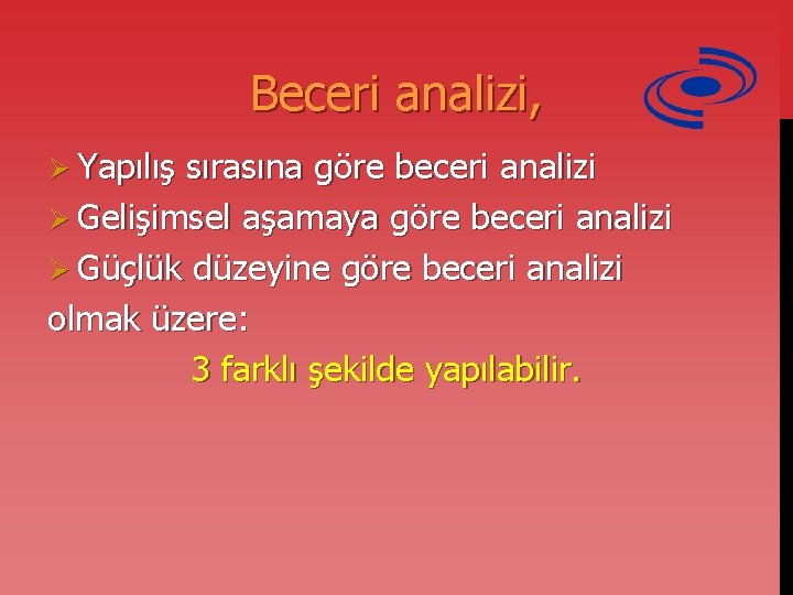 Beceri analizi, Ø Yapılış sırasına göre beceri analizi Ø Gelişimsel aşamaya göre beceri analizi