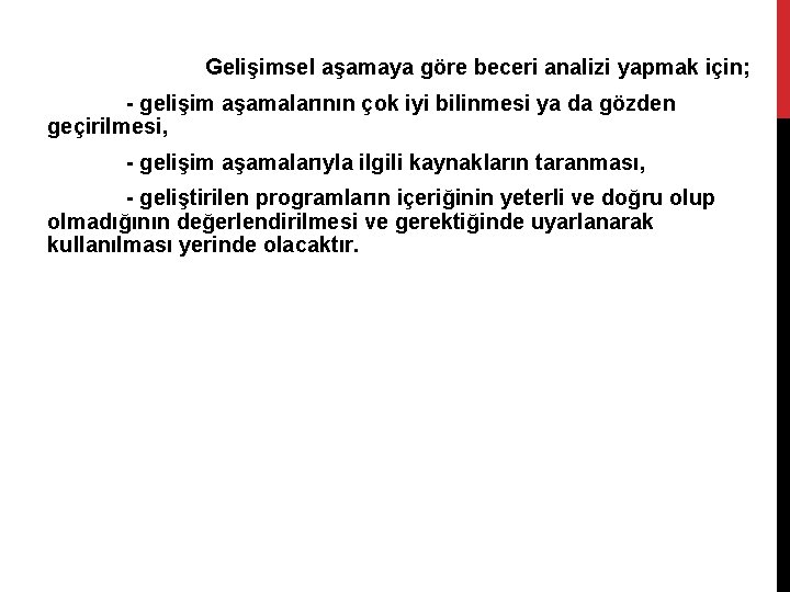 Gelişimsel aşamaya göre beceri analizi yapmak için; - gelişim aşamalarının çok iyi bilinmesi ya