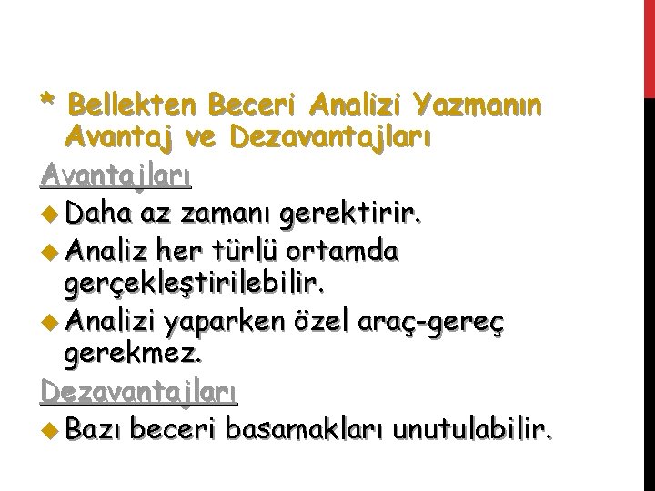 * Bellekten Beceri Analizi Yazmanın Avantaj ve Dezavantajları Avantajları u Daha az zamanı gerektirir.