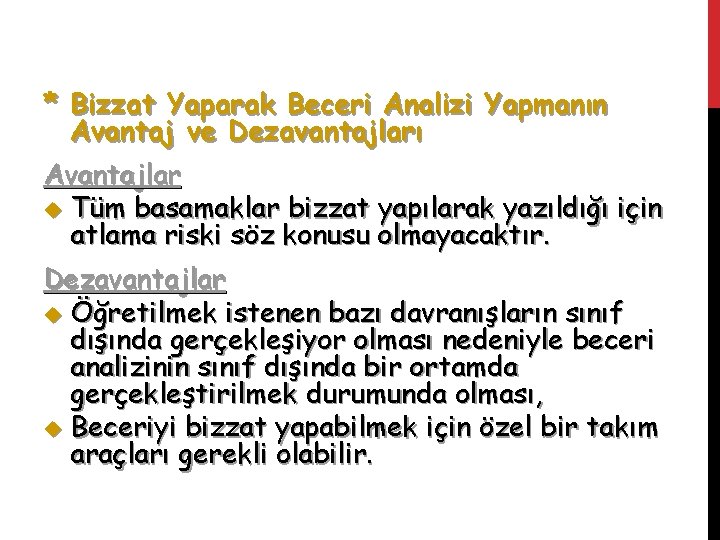 * Bizzat Yaparak Beceri Analizi Yapmanın Avantaj ve Dezavantajları Avantajlar u Tüm basamaklar bizzat