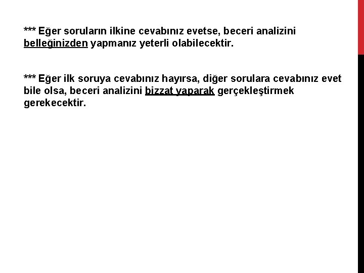 *** Eğer soruların ilkine cevabınız evetse, beceri analizini belleğinizden yapmanız yeterli olabilecektir. *** Eğer