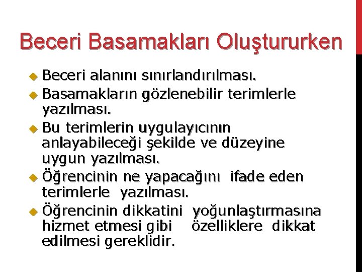 Beceri Basamakları Oluştururken Beceri alanını sınırlandırılması. u Basamakların gözlenebilir terimlerle yazılması. u Bu terimlerin