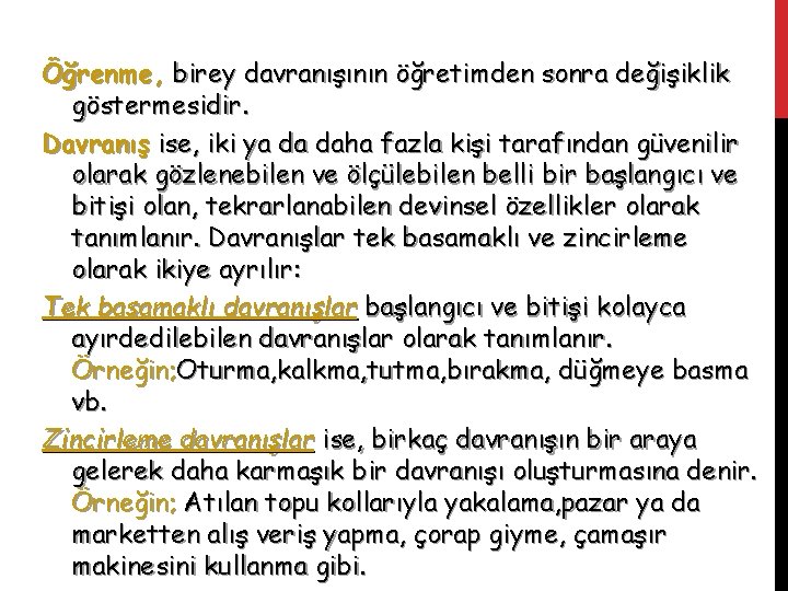 Öğrenme, birey davranışının öğretimden sonra değişiklik göstermesidir. Davranış ise, iki ya da daha fazla