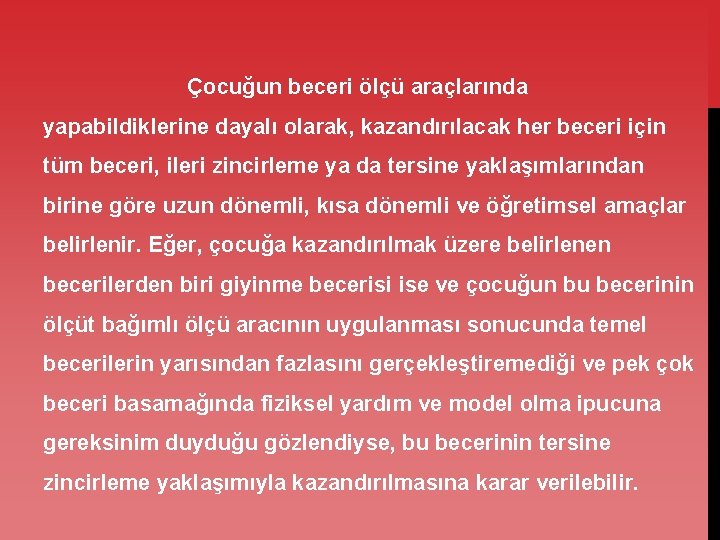 Çocuğun beceri ölçü araçlarında yapabildiklerine dayalı olarak, kazandırılacak her beceri için tüm beceri, ileri