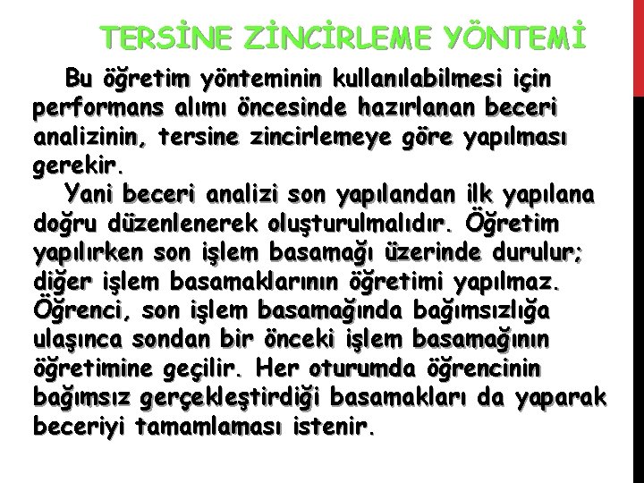 TERSİNE ZİNCİRLEME YÖNTEMİ Bu öğretim yönteminin kullanılabilmesi için performans alımı öncesinde hazırlanan beceri analizinin,