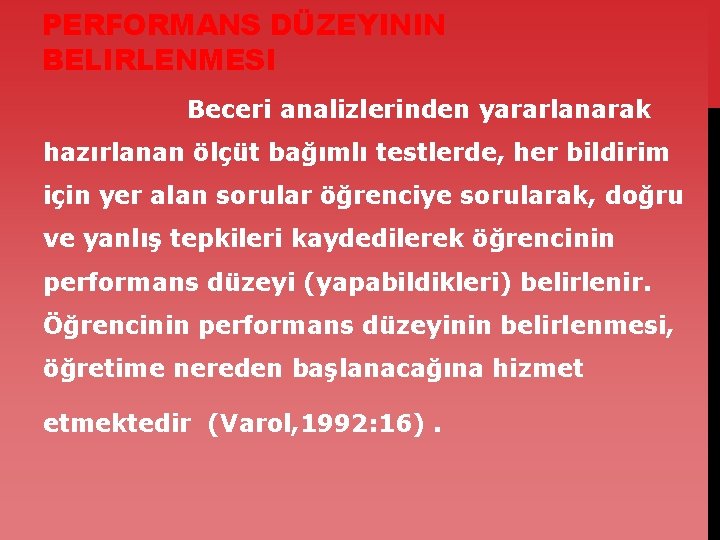 PERFORMANS DÜZEYININ BELIRLENMESI Beceri analizlerinden yararlanarak hazırlanan ölçüt bağımlı testlerde, her bildirim için yer