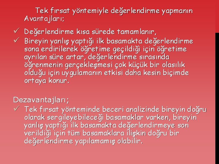 Tek fırsat yöntemiyle değerlendirme yapmanın Avantajları; ü ü Değerlendirme kısa sürede tamamlanır, Bireyin yanlış