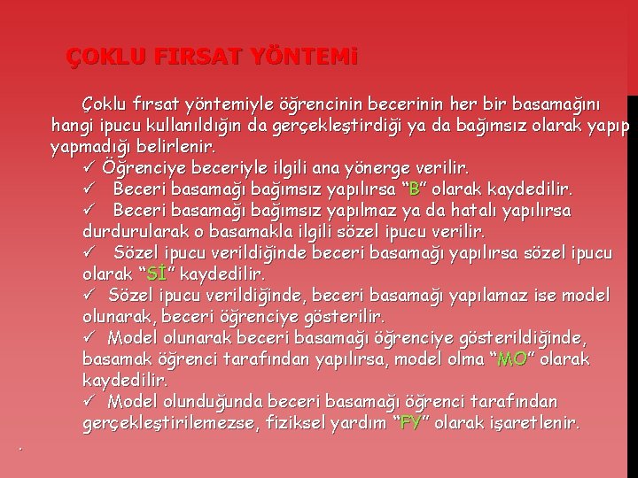 ÇOKLU FIRSAT YÖNTEMi . Çoklu fırsat yöntemiyle öğrencinin becerinin her bir basamağını hangi ipucu