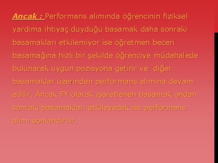 Ancak : Performans alımında öğrencinin fiziksel yardıma ihtiyaç duyduğu basamak daha sonraki basamakları etkilemiyor