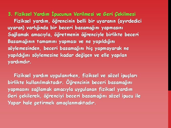 3. Fiziksel Yardım İpucunun Verilmesi ve Geri Çekilmesi Fiziksel yardım, öğrencinin belli bir uyaranın