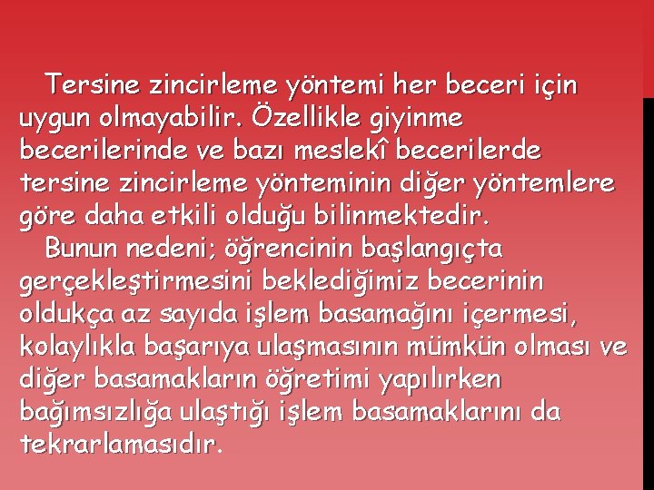 Tersine zincirleme yöntemi her beceri için uygun olmayabilir. Özellikle giyinme becerilerinde ve bazı meslekî