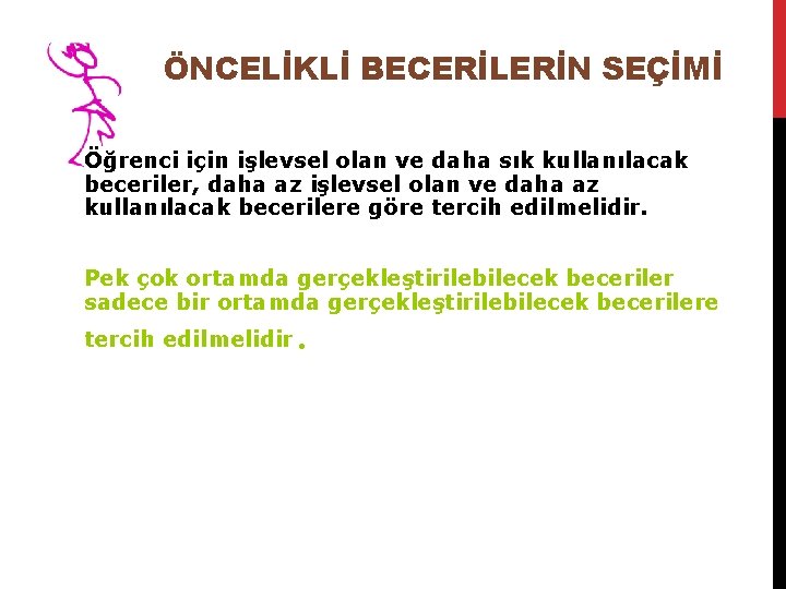 ÖNCELİKLİ BECERİLERİN SEÇİMİ Öğrenci için işlevsel olan ve daha sık kullanılacak beceriler, daha az