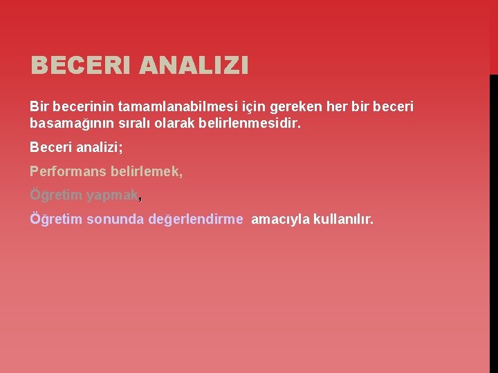 BECERI ANALIZI Bir becerinin tamamlanabilmesi için gereken her bir beceri basamağının sıralı olarak belirlenmesidir.