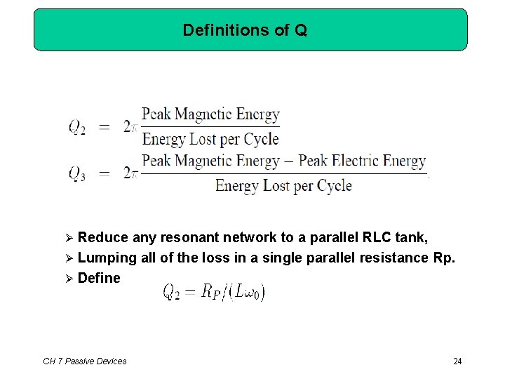 Definitions of Q Reduce any resonant network to a parallel RLC tank, Lumping all