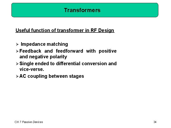 Transformers Useful function of transformer in RF Design Impedance matching Feedback and feedforward with