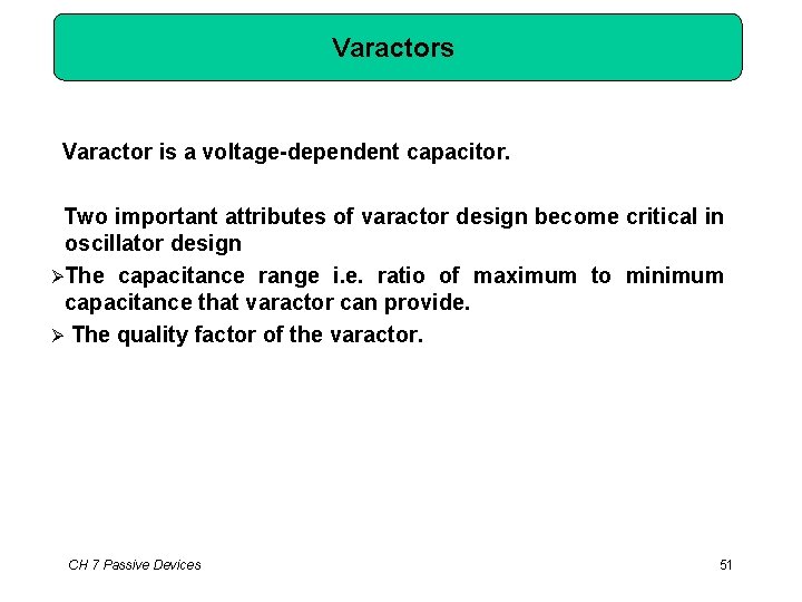 Varactors Varactor is a voltage-dependent capacitor. Two important attributes of varactor design become critical
