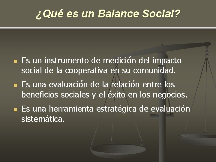 ¿Qué es un Balance Social? n n n Es un instrumento de medición del ¿Qué es un Balance Social? n n n Es un instrumento de medición del