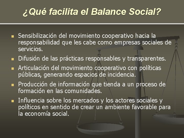 ¿Qué facilita el Balance Social? n n n Sensibilización del movimiento cooperativo hacia la ¿Qué facilita el Balance Social? n n n Sensibilización del movimiento cooperativo hacia la