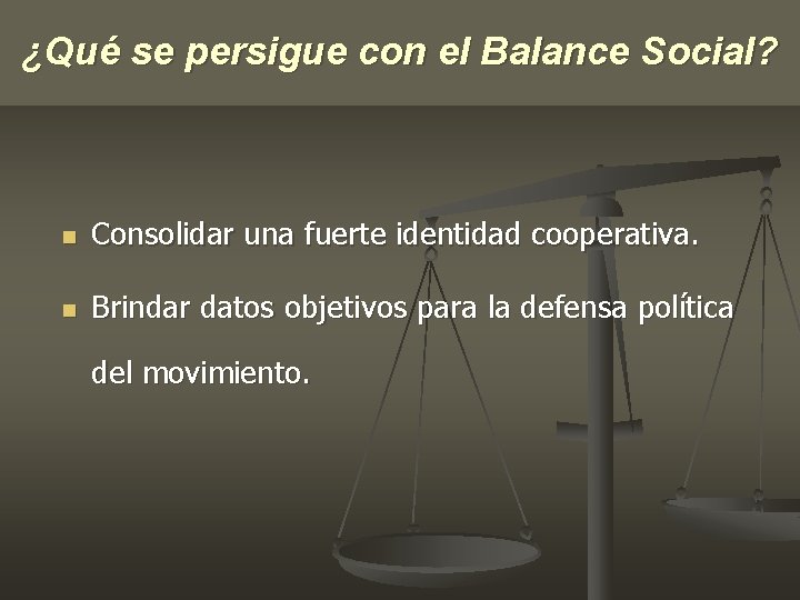 ¿Qué se persigue con el Balance Social? n Consolidar una fuerte identidad cooperativa. n ¿Qué se persigue con el Balance Social? n Consolidar una fuerte identidad cooperativa. n